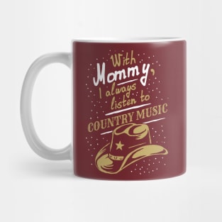With Mommy, I always listen to Country music, funny phrase Mug